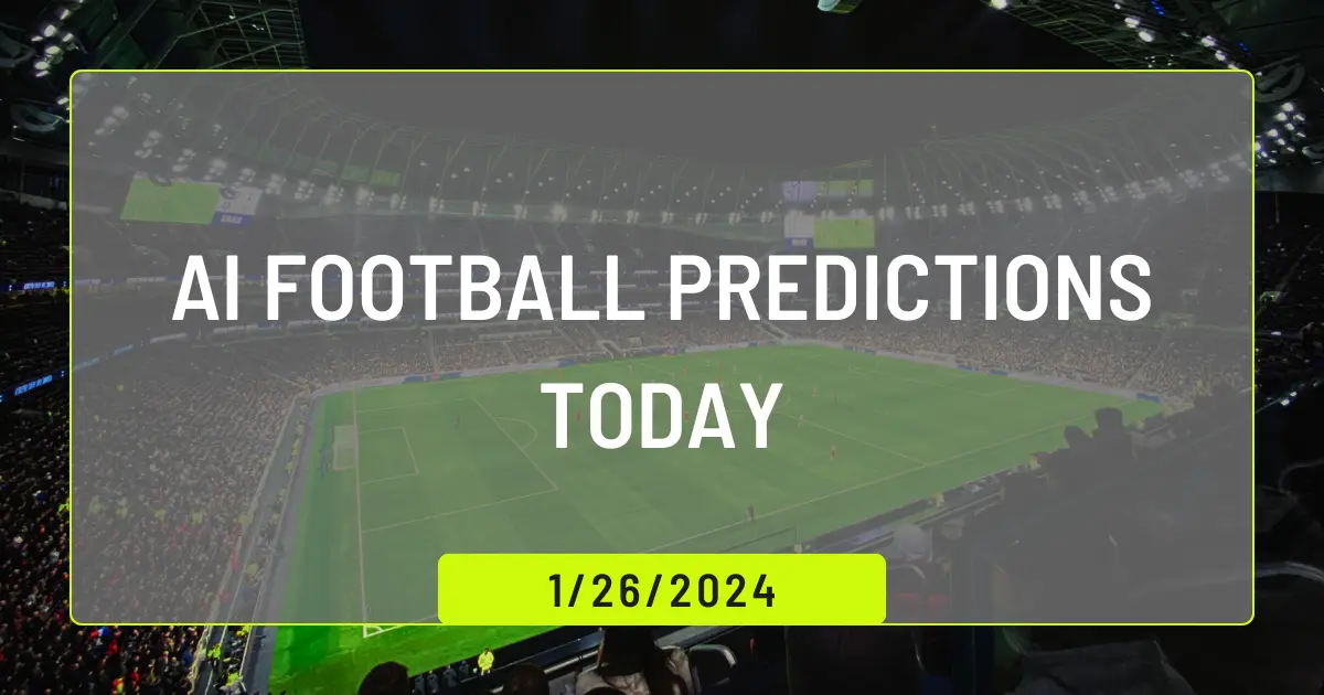 AI Football Predictions Today 26 January
