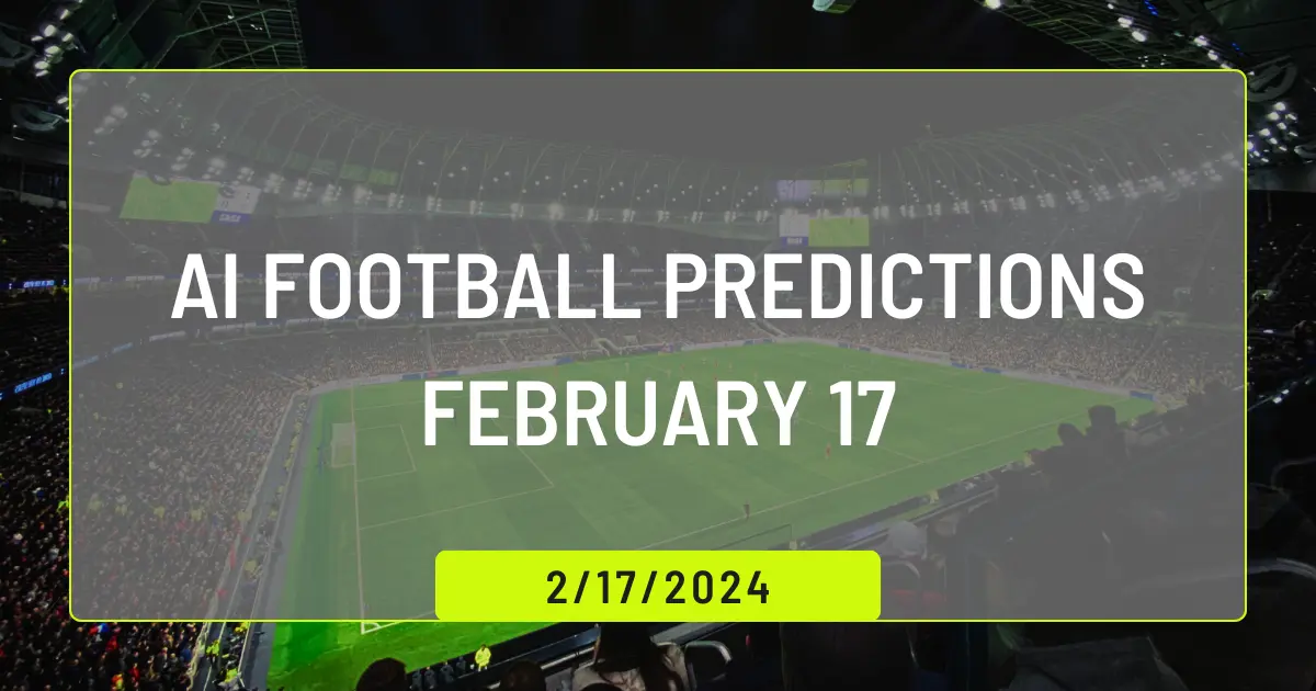 AI Football Predictions February 17