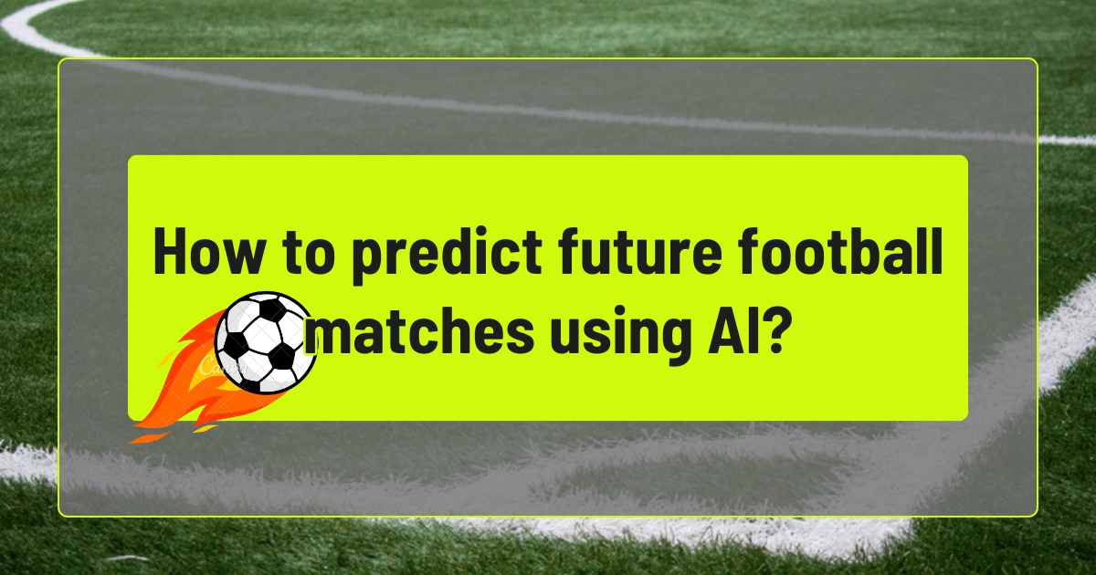 How to predict future football matches using AI