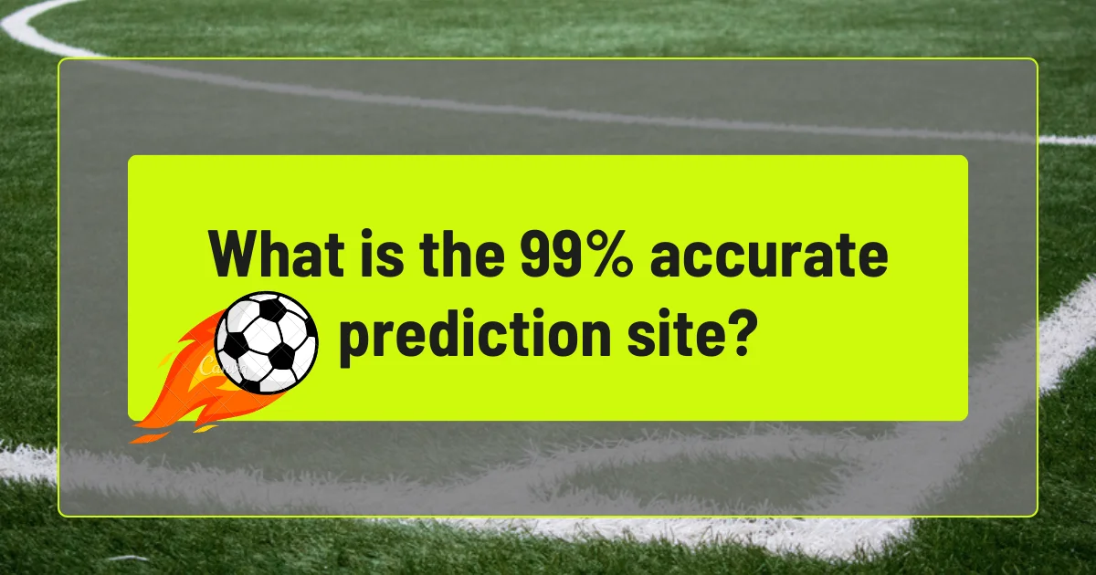 What is the 99% accurate prediction site?
